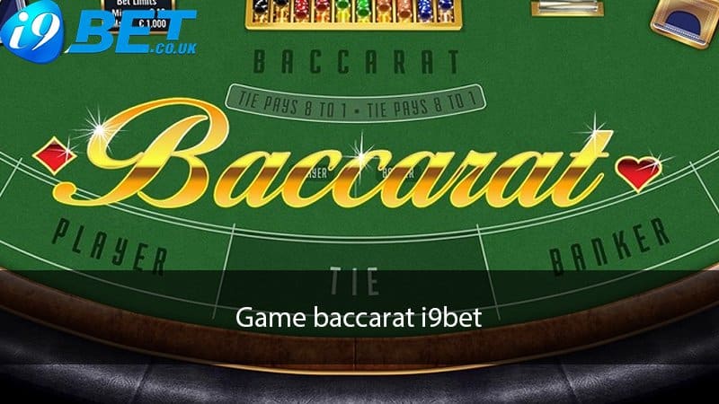Game Baccarat i9bet siêu hấp dẫn