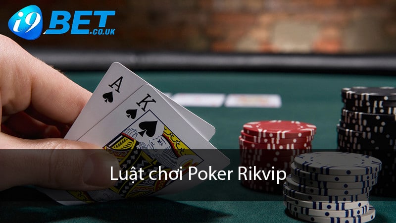 Luật chơi Poker Rikvip đơn giản và hiệu quả cho người mới