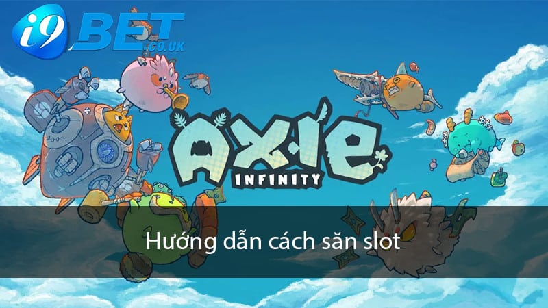 Hướng dẫn cách săn Slot Axie Infinity trực tuyến luôn thắng